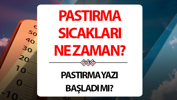 PASTIRMA SICAKLARI NE ZAMAN BAŞLIYOR? 2025 pastırma sıcakları hangi ayda oluyor, kaç gün sürüyor? pastirma sicaklari ne zaman basliyor 2025 pastirma sicaklari hangi ayda oluyor kac gun suruyor QwughAlP